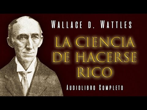 Wallace D. Wattles - LA CIENCIA DE HACERSE RICO 💰 | El Secreto para Crear Abundancia (Audiolibro)