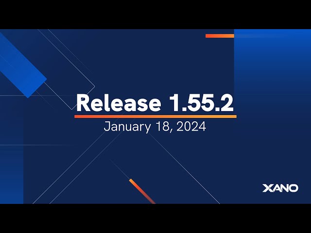 Xano R1.55.2 Release Announcement
