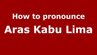 How to pronounce Aras Kabu Lima