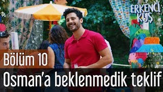 Erkenci Kuş 10. Bölüm - Osman'a Beklenmedik Teklif