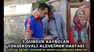 3 Gündür Kaybolan Yüksekovalı Alzheimer Hastası Neciba Yücedağ'ın Arama Çalışmaları Sürüyor