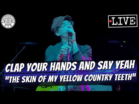 Clap Your Hands and Say Yeah "The Skin of my Yellow Country Teeth" LIVE