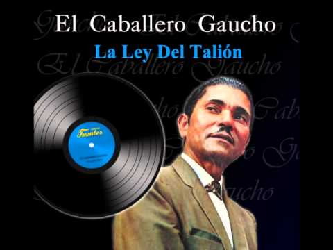 La Ley Del Talión - El Caballero Gaucho ♫♪♫