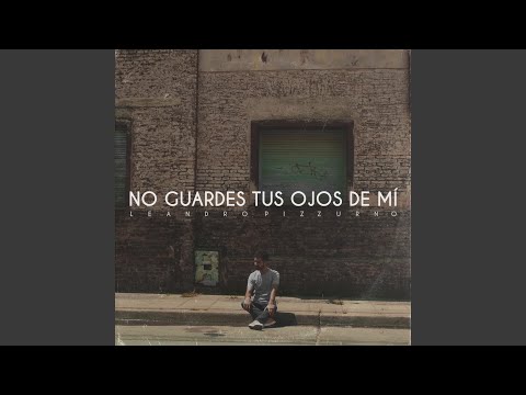 No Guardes Tus Ojos De Mí - Leandro Pizzurno