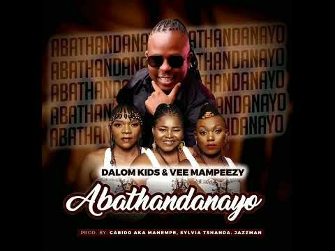 DALOM KIDS & VEE MAMPEEZY - Abathandanayo  (AUDIO)@TrendIN8660