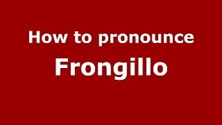 How to pronounce Frongillo