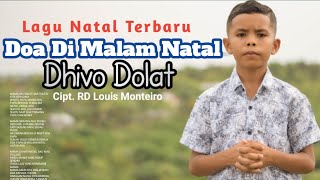 Download lagu Lagu Natal Terbaru || DOA DI MALAM NATAL || DHIVO DOLAT || Cipt. RD LOUIS MONTEIRO || MV mp3