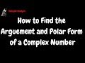 How to Find the Argument and Polar Form of a Complex Number