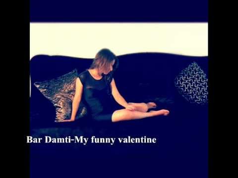 בר דמתי Bar Damti- my funny valentine