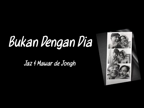 Bukan Dengan Dia - Jaz & Mawar de Jongh | Lyrics / Lirik