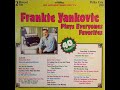 Frankie Yankovic - Plays Everyones Favorites, D-side, Polka City 390, cleaned and 192Kbps - Michelle Asjes Frankie Yankovic - Plays Everyones Favorites, D-side, Polka City 390, cleaned and 192Kbps