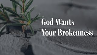 God Wants Your Brokenness