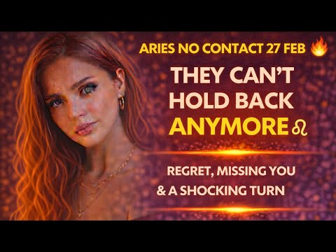 ARIES NO CONTACT TAROT 27TH FEB 🔥 They Can’t Hold Back Anymore | Regret, Missing You Right Now