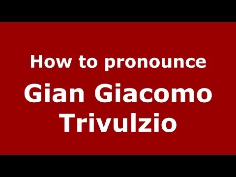 How to pronounce Gian Giacomo Trivulzio (Italian/Italy) - PronounceNames.com