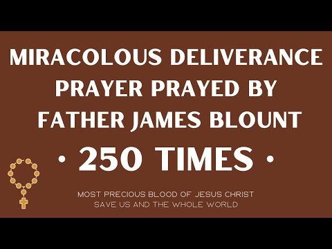 Fr. James Blount: Deliverance prayer | 250 times