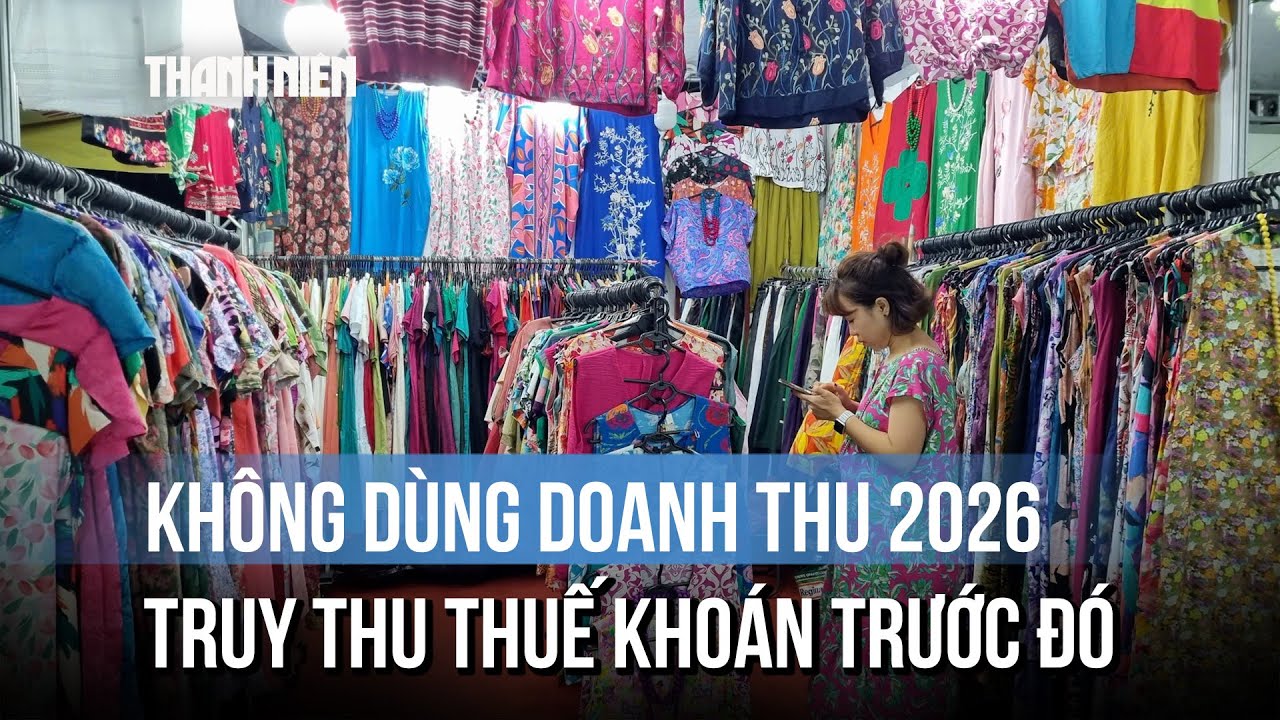 Không dùng doanh thu 2026 để truy thu thuế khoán trước đó