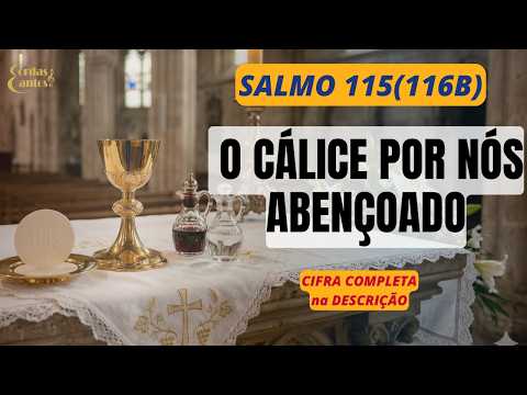 O Cálice Por Nós Abençoado - Sl 115 (116)…