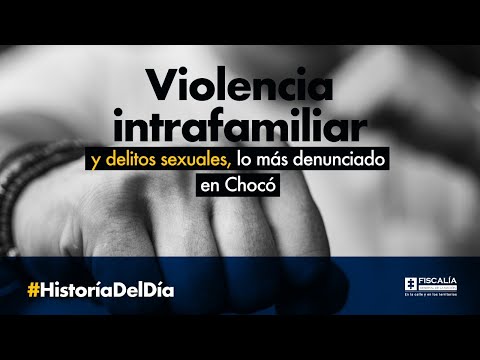 Violencia intrafamiliar y delitos sexuales, lo más denunciado en Chocó