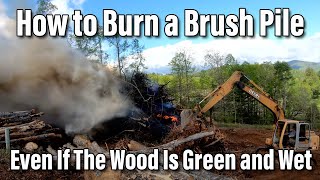 How To Burn A Brush Pile - Even If The Wood Is Green and Wet