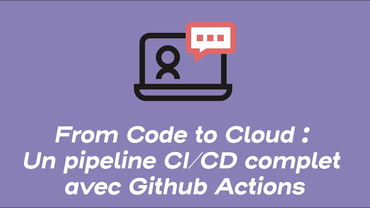 From Code to Cloud : Un pipeline CI/CD complet avec Github Actions | Webinars