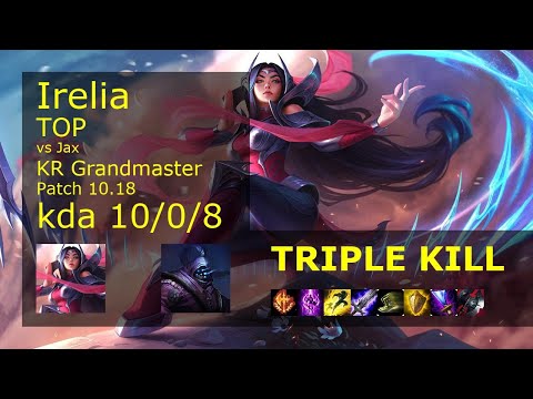 Irelia vs Jax Top - KR Grandmaster 10/0/8 Patch 10.18 Gameplay // [롤] 이렐리아 vs 잭스 탑