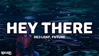 DeJ Loaf, Future - Hey There (Lyrics)