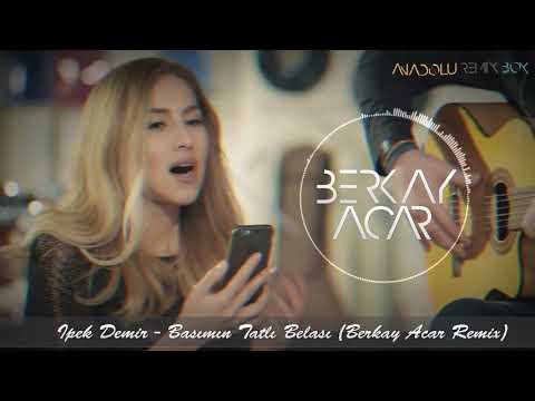 İpek Demir Başımın Tatlı Belası Berkay Acar Remix