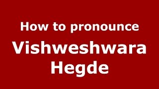 How to pronounce Vishweshwara Hegde