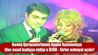 Namiq Qaraçuxurlunun Aygün Kazımovaya illər əvvəl hədiyyə etdiyi o ÜZÜK  Sirlər nəhayət açılır