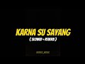 KARNA SU SAYANG SKA 86 SLOWED REVERB VERSION VIRAL TIKTOK