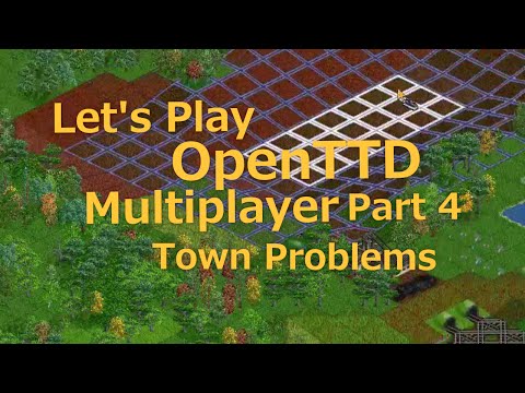 Let's Play OpenTTD Multiplayer Part 4: Town Problems