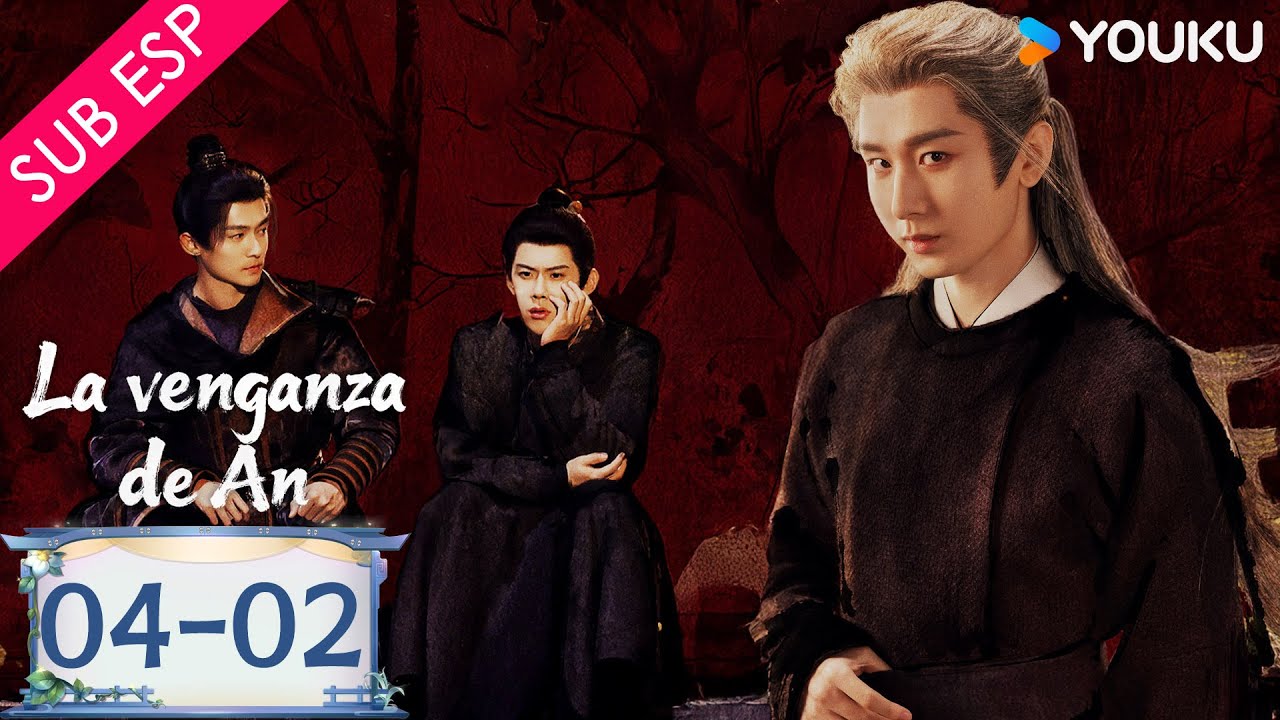 【SUB ESP】La Venganza de An EP04 | Parte 02 | Cheng Yi / Liu Yijun / Wang Jinsong / Zhou Qi | YOUKU