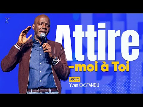 🔥🎶 ATTIRE-MOI À TOI 🔥🎶 - Adoration prophétique | Apôtre Yvan Castanou