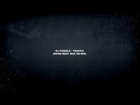Dj Posse-E - Traffic (Boom Beat Max Re-Mix)