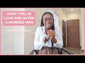 STORY TIME || HOW I FELL IN LOVE AND DATED A MARRIED MAN