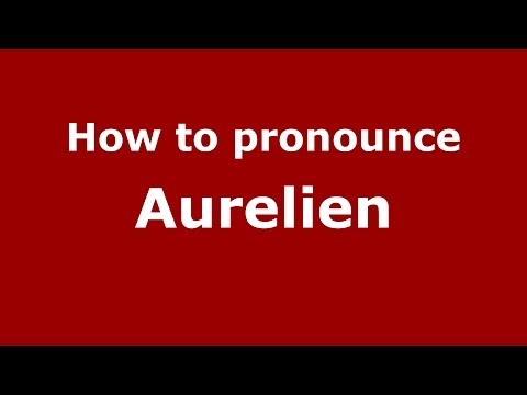 How to pronounce Aurelien (French/France) - PronounceNames.com