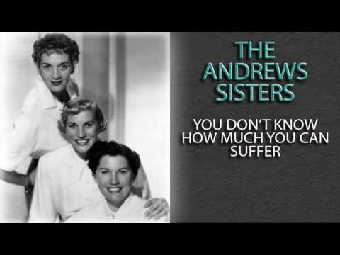THE ANDREWS SISTERS - YOU DON'T KNOW HOW MUCH YOU CAN SUFFER