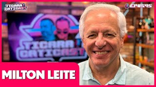 MILTON LEITE - TICARACATICAST | EP 595