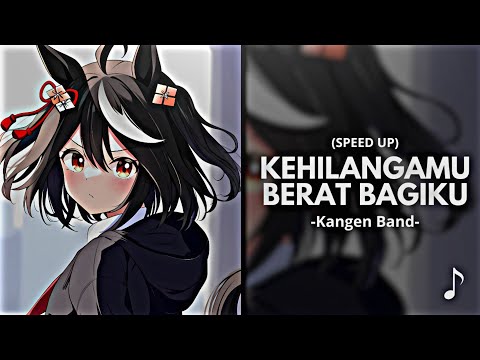 Kehilanganmu Berat Bagiku - Kangen Band (Speed Up)
