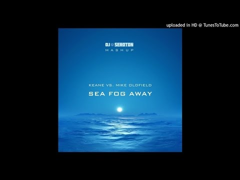 Keane vs. Mike Oldfield - Sea Fog Away (DJ Seroton Mashup)