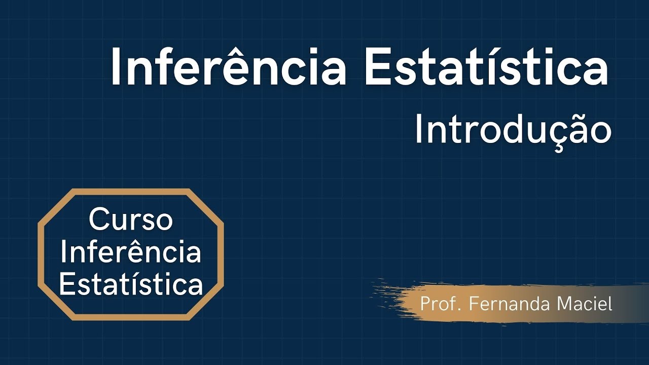 Inferência Estatística - Modulo 1: Introdução | Prof. Fernanda Maciel