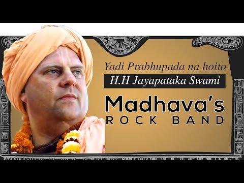 Yadi Prabhupada Na Hoite Written By HH Jaya Pataka Swami Maharaj - Madhavas Rock Band