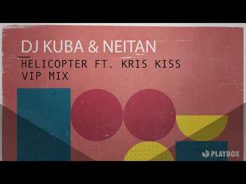 DJ KUBA & NEITAN ft. Kris Kiss - Helicopter (Vip Mix)