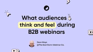 What does a webinar audience think and feel?
