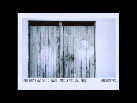 Charlie Tzara X Wax Dee X D.L. Blando - Amor de Pobre (feat Kikone) (#NorwesideVibes)