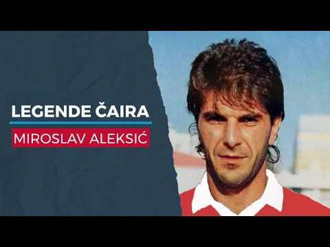 LEGENDE ČAIRA: Miroslav Aleksić
