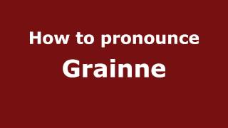 How to pronounce Grainne