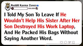 I Told My Son To Leave If He Wouldn't Help His Sister After Her Son Destroyed His Work Laptop, And..