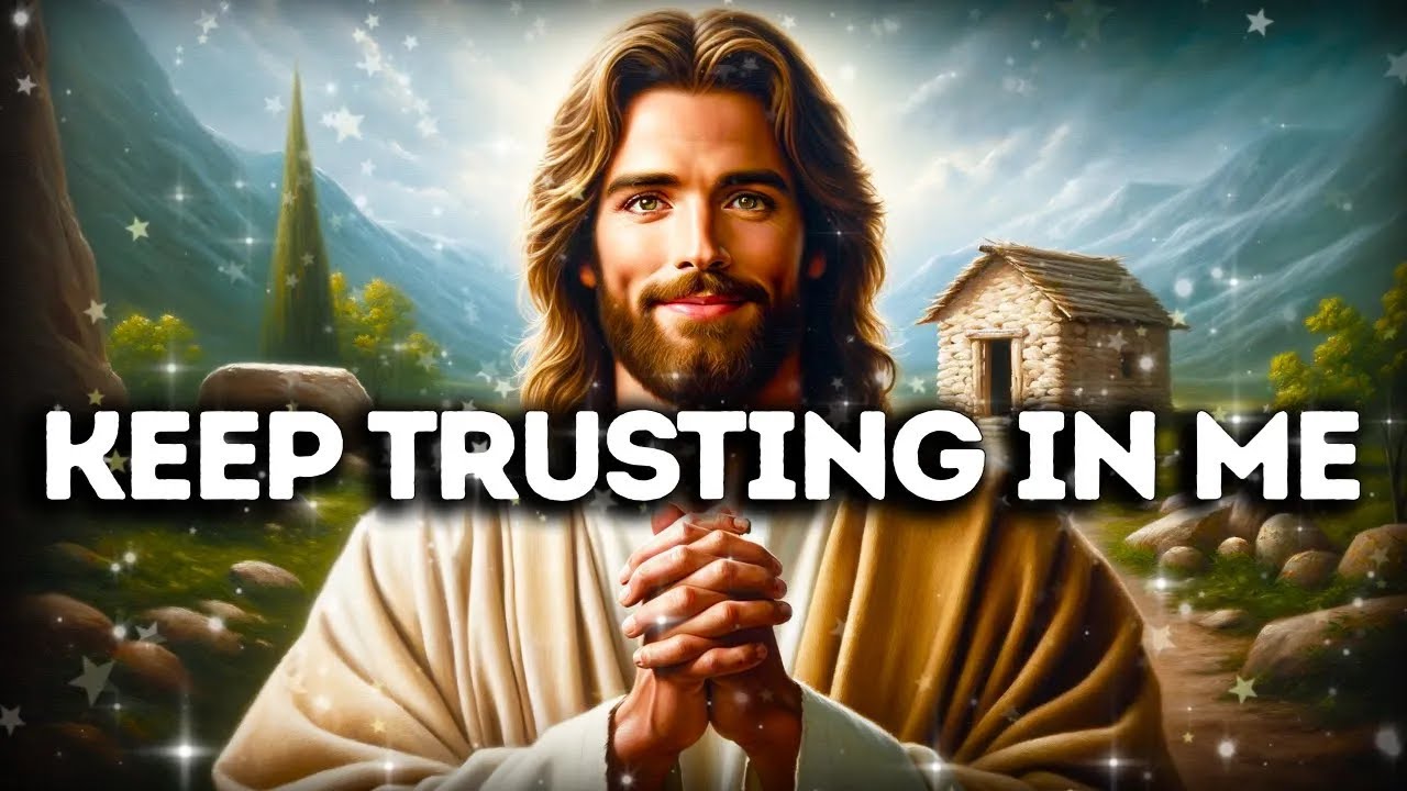 KEEP TRUSTING IN ME | God Says | God Message Today | Gods Message Now | God's Message Now
