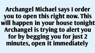 🧾Archangel Michael says I order you to open this right now. This will happen your house tonig..